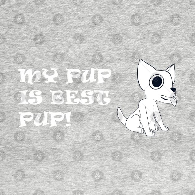 My Pup is Best Pup! - Black & White Chihuahua w/ White Text by RMH MRH ART!